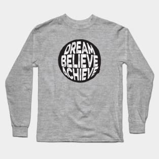 Dream Believe Achieve Long Sleeve T-Shirt